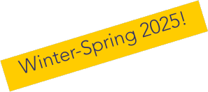 Winter-Spring 2025!